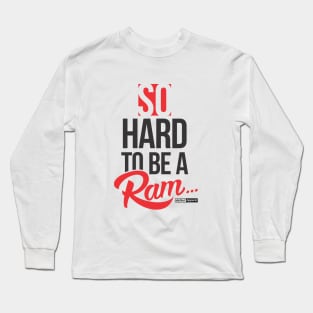 SO HARD TO BE A RAM (1892 edition) Long Sleeve T-Shirt